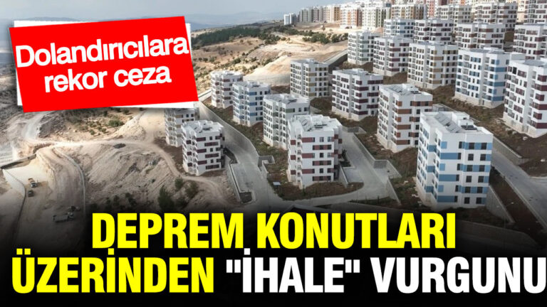 deprem-konutlari-uzerinden-ihale-vurgunu-dolandiricilara-rekor-ceza-kaMzSVKl
