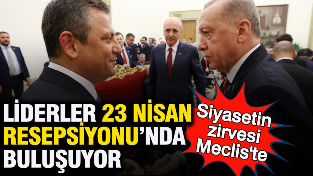 siyasetin-zirvesi-mecliste-liderler-23-nisan-resepsiyonunda-bulusuyor-wsyFrKP9