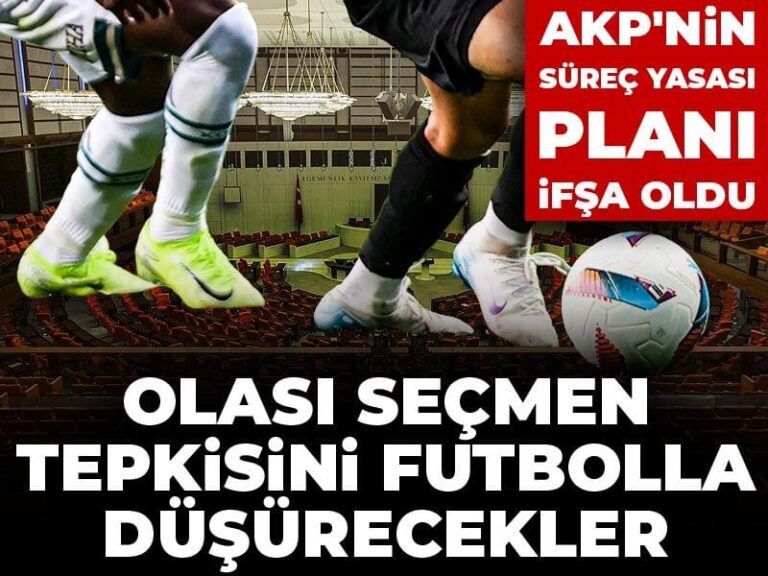 akpnin-surec-yasasi-plani-ifsa-oldu-olasi-secmen-tepkisini-futbolla-dusurecekler-HEHhQQIq