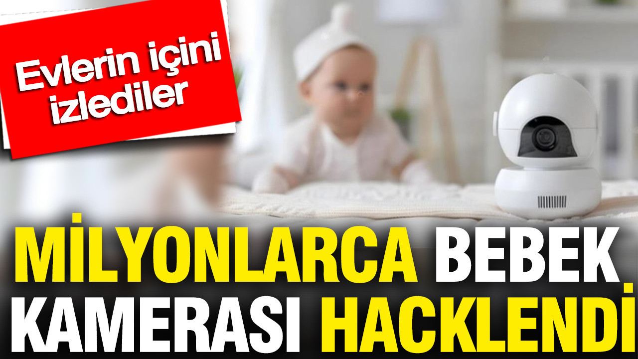 milyonlarca-bebek-kamerasi-hacklendi-evlerin-icini-izliyorlar-LXNchGIU-1